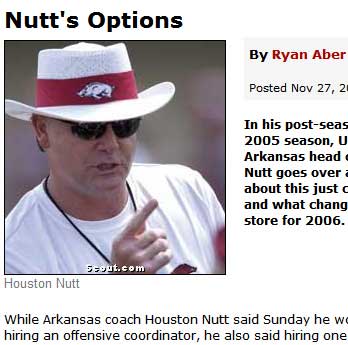 photo caption - Nutt's Options By Ryan Aber Posted Nov 27, 2 In his postseas 2005 season, U Arkansas head Nutt goes over about this just a and what chang store for 2006. 5out.com Houston Nutt While Arkansas coach Houston Nutt said Sunday he w hiring an of