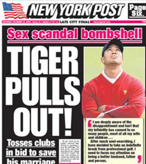 magazine - Newyork Post Pro Sex scandal bombshell Islati City Final Tiger Pulls Out! Tosses clubs in bid to save his marriage I am deeply aware of the mory hotelty has caused to sa many people, most of all my wife andres... After much of searching! have d