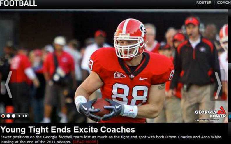 photo caption - Football Roster | Coach 8 89 Georgia Power En Som Young Tight Ends Excite Coaches Fewer positions on the Georgia football team lost as much as the tight end spot with both Orson Charles and Aron White leaving at the end of the 2011 season.