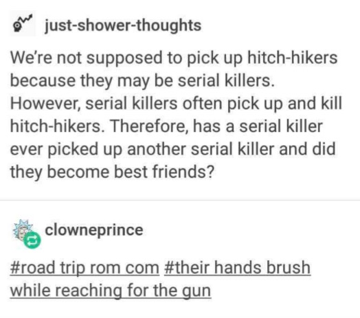 tumblr - Miraculous: Tales of Ladybug & Cat Noir - Dhe justshowerthoughts We're not supposed to pick up hitchhikers because they may be serial killers. However, serial killers often pick up and kill hitchhikers. Therefore, has a serial killer ever picked 