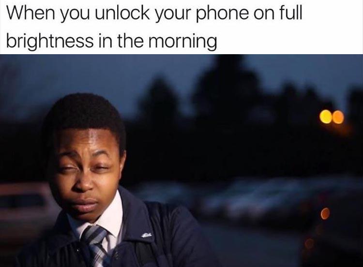 Dank meme about the funny expression you make in the morning when your phone is still on full brightness.