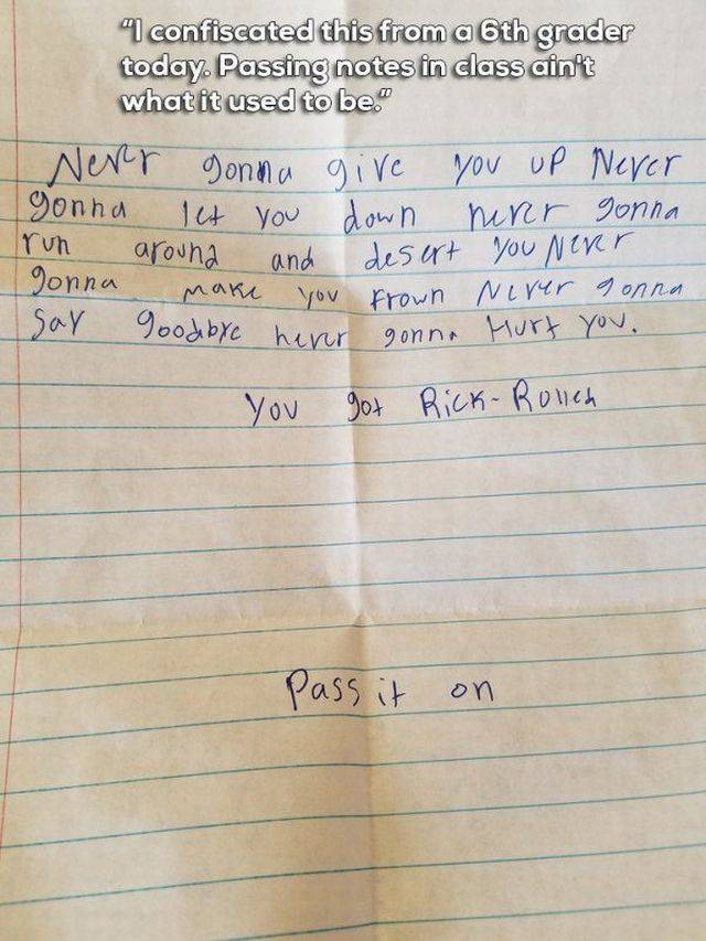 handwriting - "I confiscated this from a 6th grader today. Passing notes in class ain't what it used to be." Never gonna give you up Never gonna let you down mar gonna run around and desert you Near gonna make you crown Niver gonna Say Goodbye herr gonna 