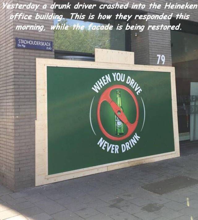 signage - Yesterday a drunk driver crashed into the Heineken office building. This is how they responded this morning, while the facade is being restored. Stadhouderskade Zuid De Pro En You Dr When Ive Veiver Drin