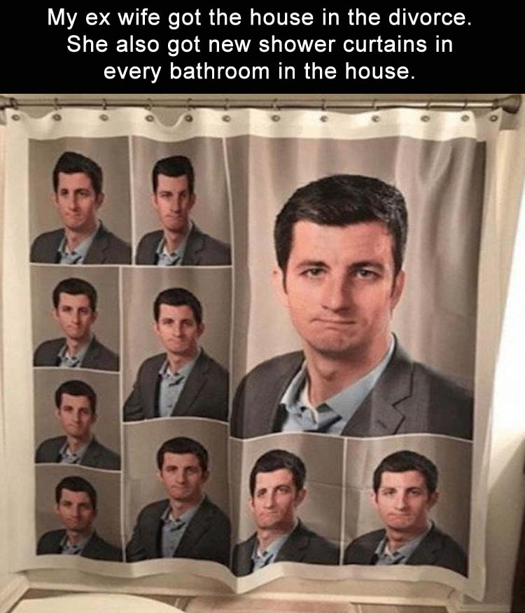 Shower curtain some dude put in the house before his wife got it in the divorce.