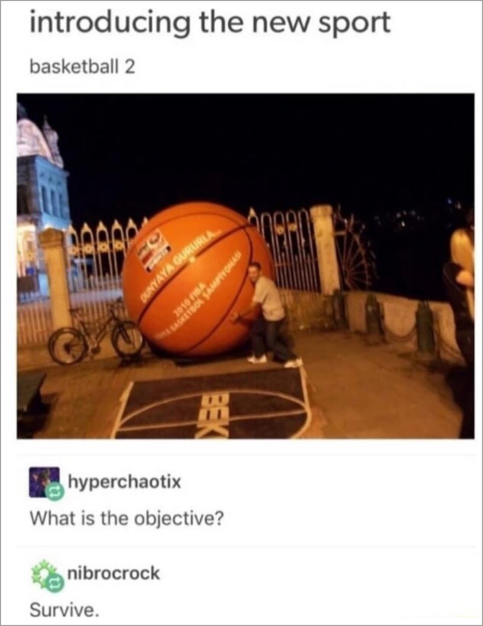 Man pushing giant basketball with caption about the game is just not to get run over by that thing.