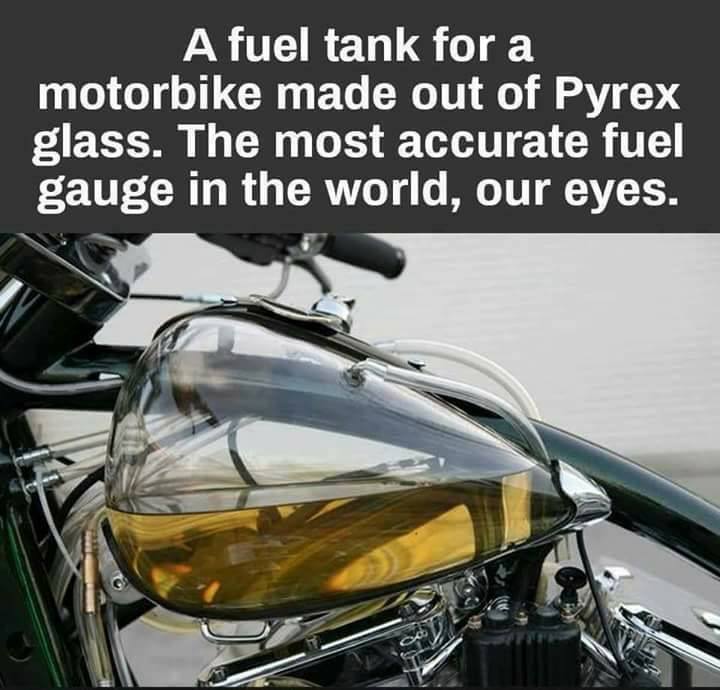 glass fuel tank - A fuel tank for a motorbike made out of Pyrex glass. The most accurate fuel gauge in the world, our eyes.