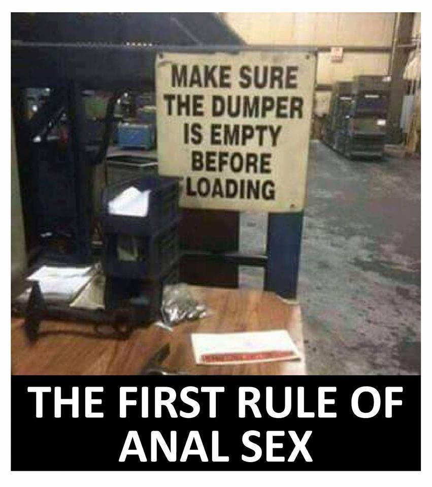 funny butt sex meme - Make Sure The Dumper Is Empty Before Loading The First Rule Of Anal Sex