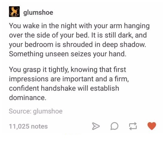 hunchback if notre dams pitch meme - glumshoe You wake in the night with your arm hanging over the side of your bed. It is still dark, and your bedroom is shrouded in deep shadow. Something unseen seizes your hand. You grasp it tightly, knowing that first