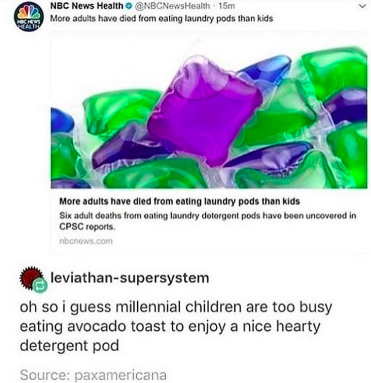 detergent pods meme - Nbc News Health 15m More adults have died from eating laundry pods than kids Osns More adults have died from eating laundry pods than kids Six adult deaths from oating laundry dotorgont pods have been uncovered in Cpsc reports nbcnew