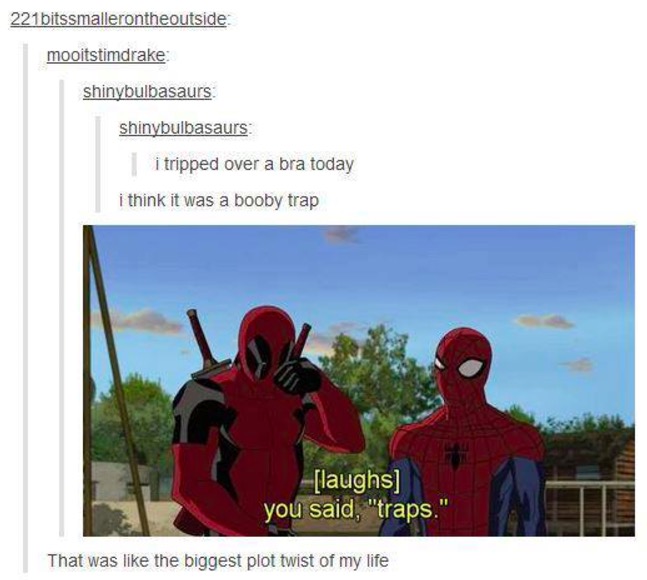 deadpool spiderman cartoon - 221 bitssmallerontheoutside mooitstimdrake shinybulbasaurs shinybulbasaurs i tripped over a bra today i think it was a booby trap laughs you said, "traps." That was the biggest plot twist of my life