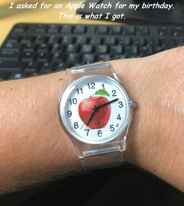 apple watch funny - I asked for an Apple Watch for my birthday. This is what I got. o Oy 016