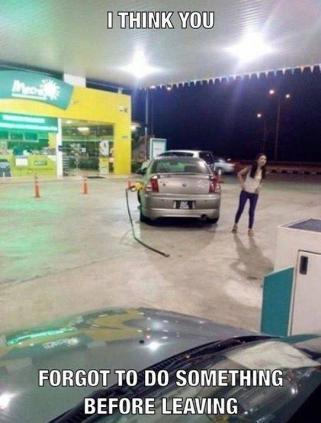 funny gas pump meme - I Think You Forgot To Do Something Before Leaving