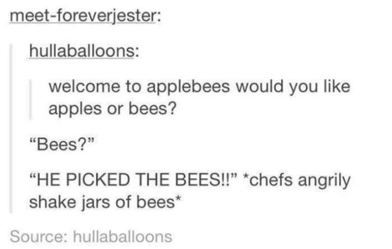 applebees apples or bees - meetforeverjester hullaballoons welcome to applebees would you apples or bees? "Bees?" "He Picked The Bees!! chefs angrily shake jars of bees Source hullaballoons