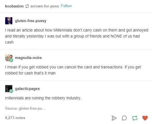 web page - koobaxionarrowsforpens glutenfreepussy I read an article about how Millennials don't carry cash on them and got annoyed and literally yesterday I was out with a group of friends and None of us had cash 3 magnolianoire I mean if you get robbed y