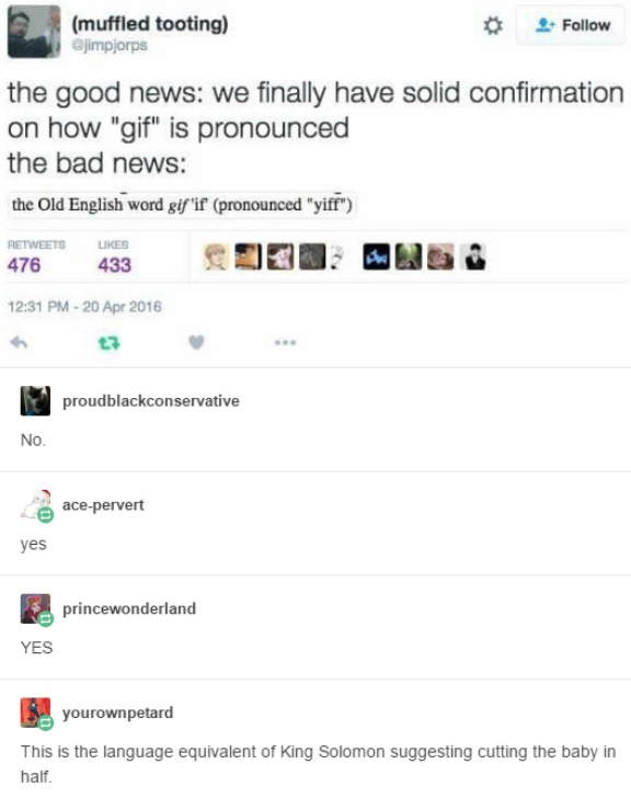 gif pronunciation meme - muffled tooting the good news we finally have solid confirmation on how "gif" is pronounced the bad news the Old English word gif'if pronounced "yiff" 476 433 proudblackconservative No. acepervert yes princewonderland Yes .yourown