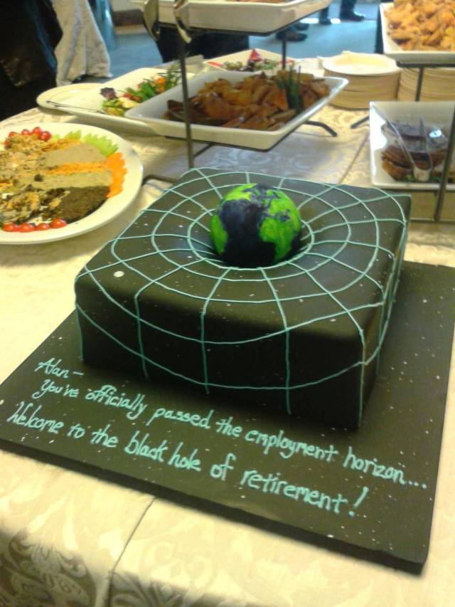 physics cake - You're officially passed the employment horizon... lilcome to the black hok of retirement!