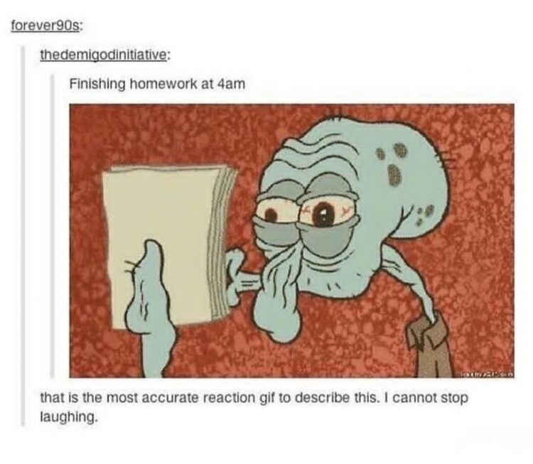 tumblr - millennials spongebob meme - forever90s thedemigodinitiative Finishing homework at 4am that is the most accurate reaction gif to describe this. I cannot stop laughing.