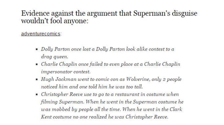 tumblr - Evidence against the argument that Superman's disguise wouldn't fool anyone adventurecomics . Dolly Parton once lost a Dolly Parton look a contest to a drag queen. . Charlie Chaplin once failed to even place at a Charlie Chaplin impersonator cont