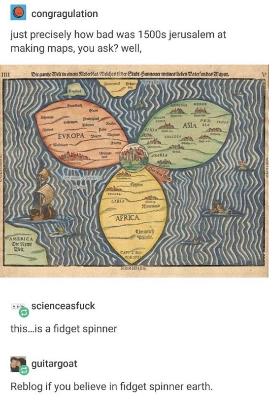 tumblr - fidget spinner earth map - congragulation just precisely how bad was 1500s jerusalem at making maps, you ask? well, Til D ie gante de in cinem KleberatOdldcott bortale Hartea mees lieben Batalandor Rapeut. Det Ben Neben Asia Mal Evropa m ay Caldi