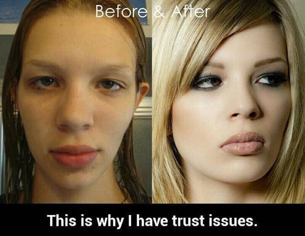 have trust issues - Before & After This is why I have trust issues.