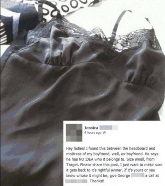 cheaters caught in the act - doo Jessica 4 hours ago Hey ladies! I found this between the headboard and mattress of my boyfriend, well, exboyfriend. He says he has No Dea who it belongs to. Size small, from Target. Please this post, I just want to make su