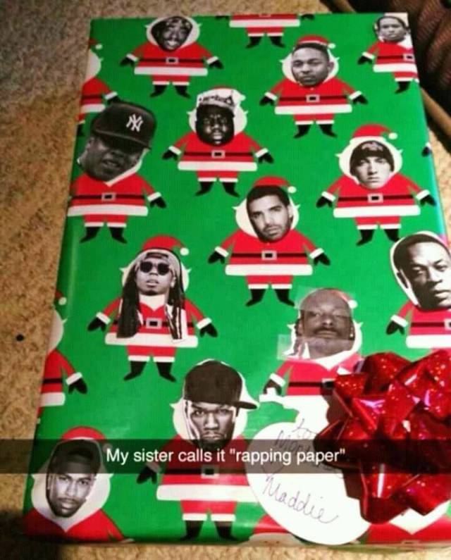 christmas wrapping puns - My sister calls it "rapping paper" adde