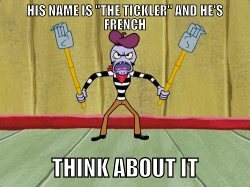 dirty childhood ruined memes - His Name Is "The Tickler" And He'S French Think About It