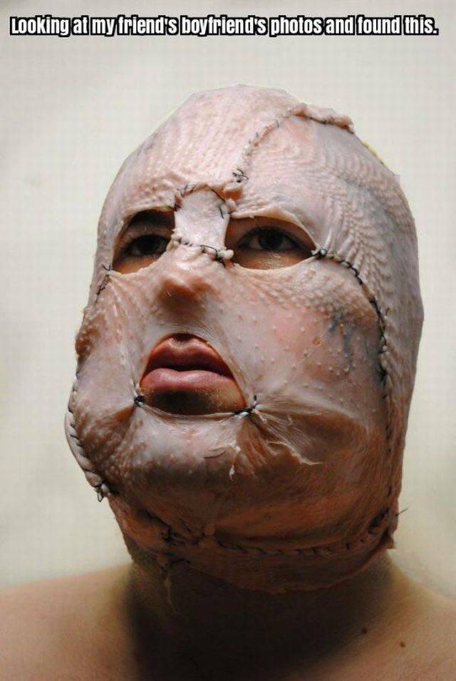 chicken skin mask - Looking at my friend's boyfriend's photos and found this.