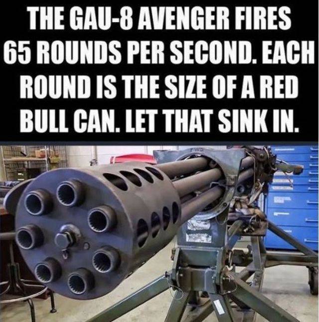 coolest gun in the world - The Gau8 Avenger Fires 65 Rounds Per Second. Each Round Is The Size Of A Red Bull Can. Let That Sink In.