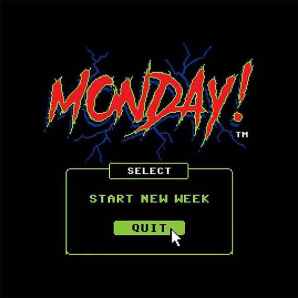 T-shirt - Monday! Tm Select Select Start New Week Quit