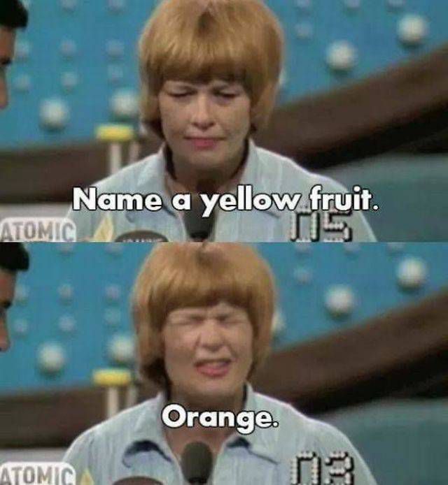 funny game show answers - Name a yellow fruit. Atomic Orange Atomica