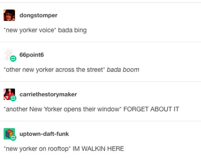 tumblr - screenshot - dongstomper new yorker voice bada bing 66point6 other new yorker across the street bada boom carriethestorymaker another New Yorker opens their window Forget About It uptowndaftfunk new yorker on rooftop Im Walkin Here