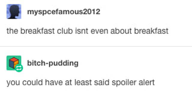 tumblr - diagram - myspcefamous2012 the breakfast club isnt even about breakfast bitchpudding you could have at least said spoiler alert