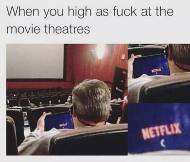 Stoner - When you high as fuck at the movie theatres Netflix