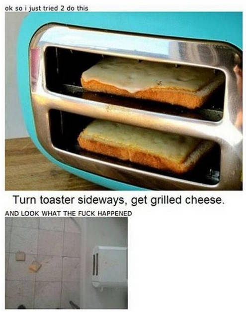 turn toaster sideways for grilled cheese - ok so i just tried 2 do this Turn toaster sideways, get grilled cheese. And Look What The Fuck Happened