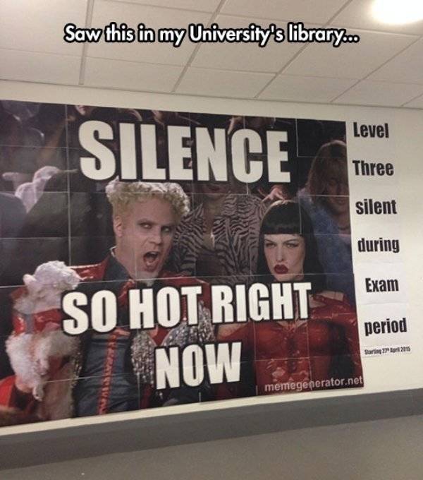 library silence meme - Saw this in my University's library... Level Silence Three silent during Exam So Hot Right Now period Saring 2 205 memegenerator.net