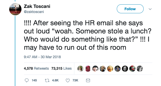 angle - Zak Toscani !!!! After seeing the Hr email she says out loud "woah. Someone stole a lunch? Who would do something that?" !!! | may have to run out of this room 4,578 73,315 Q00000 0 145 73K
