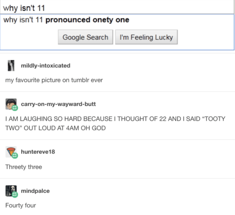 tumblrscreenshot - why isn't 11 why isn't 11 pronounced onety one Google Search I'm Feeling Lucky mildlyintoxicated my favourite picture on tumblr ever carryonmywaywardbutt I Am Laughing So Hard Because I Thought Of 22 And I Said Tooty Two Out Loud At 4AM