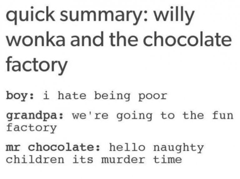 tumblrhandwriting - quick summary willy wonka and the chocolate factory boy i hate being poor grandpa we're going to the fun factory mr chocolate hello naughty children its murder time