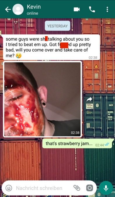 thats strawberry jam - Kevin online Yesterday some guys were she talking about you so I tried to beat em up. Got fed up pretty bad, will you come over and take care of me? that's strawberry jam... Nachricht schreiben O