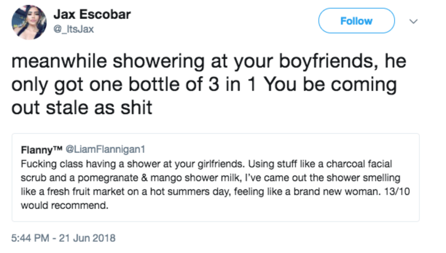 funny tweets about girlfriends - Jax Escobar v meanwhile showering at your boyfriends, he only got one bottle of 3 in 1 You be coming out stale as shit FlannyTM Flannigant Fucking class having a shower at your girlfriends. Using stuff a charcoal facial sc