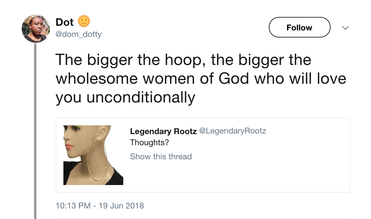 conversation - Dot The bigger the hoop, the bigger the wholesome women of God who will love you unconditionally Legendary Rootz Rootz Thoughts? Show this thread