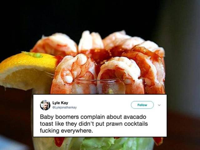 Prawn cocktail - Lyle Kay Lycjonathanay Baby boomers complain about avacado toast they didn't put prawn cocktails fucking everywhere.