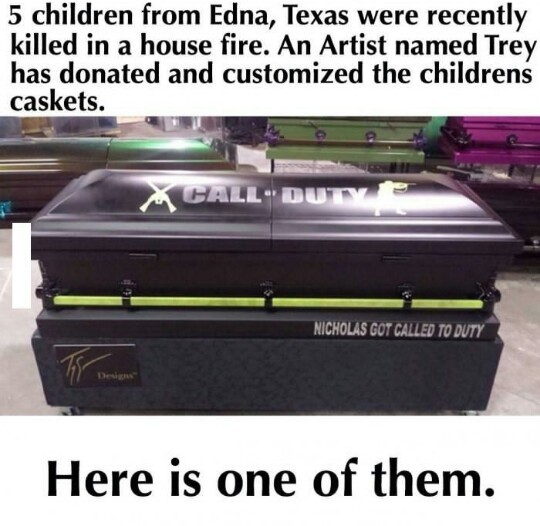 press 5 to pay respects - 5 children from Edna, Texas were recently killed in a house fire. An Artist named Trey has donated and customized the childrens caskets. Call Di Nicholas Got Called To Duty Here is one of them.