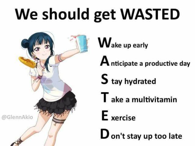 dank my weekend plan - We should get Wasted Wake up early nticipate a productive day S tay hydrated Take a multivitamin Exercise Don't stay up too late