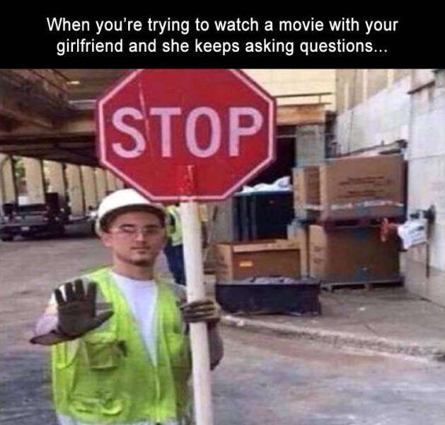 dank stop sign - When you're trying to watch a movie with your girlfriend and she keeps asking questions... Stop
