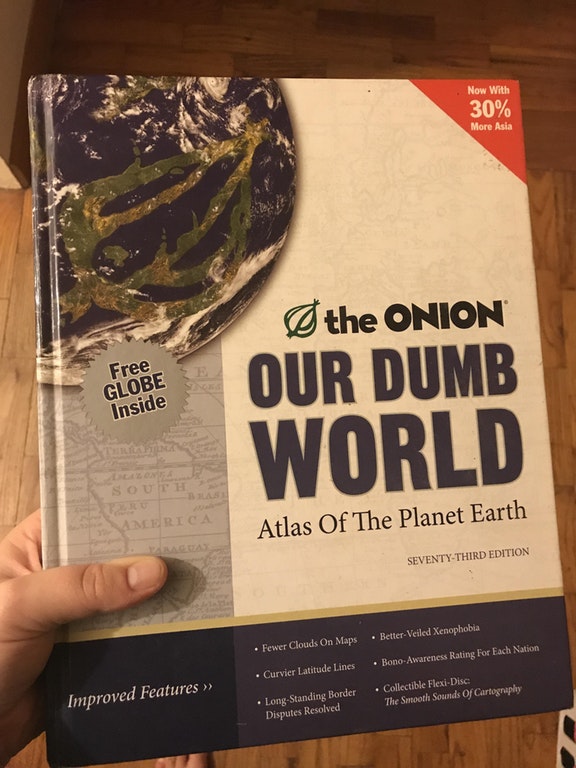 our dumb world the onion's atlas - Now With 30% More Asia the Onion Our Dumb Free Globe Inside Ta World South America Atlas Of The Planet Earth SeventyThird Edition BetterVeiled Xenophobia Fewer Clouds On Maps BonoAwareness Rating For Each Nation Curvier 