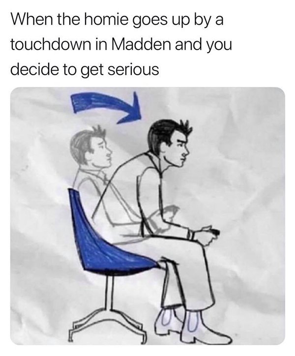 memes - wait a sec memes - When the homie goes up by a touchdown in Madden and you decide to get serious