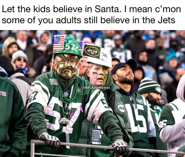 memes - fan - Let the kids believe in Santa. I mean c' mon some of you adults still believe in the Jets 57 Chee Memes