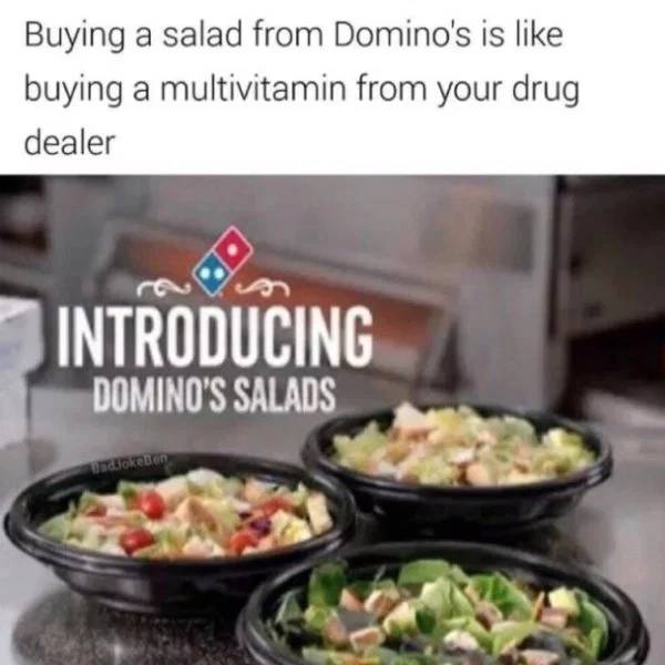 cookware and bakeware - Buying a salad from Domino's is buying a multivitamin from your drug dealer Introducing Domino'S Salads doelen
